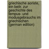 Griechische Aoriste, Ein Beitr. Zur Geschichte Des Tempus- Und Modusgebrauchs Im Griechischen (German Edition) by Meyer Leo