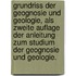 Grundriss der Geognosie und Geologie, als zweite Auflage der Anleitung zum Studium der Geognosie und Geologie.