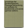 Grundzüge Der Gynäkologischen Massage-Behandlung: Ein Leitfaden Für Studierende Und Aerzte (German Edition) door Knapp Ludwig
