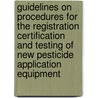 Guidelines on Procedures for the Registration Certification and Testing of New Pesticide Application Equipment by Food and Agriculture Organization of the United Nations