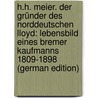 H.H. Meier. Der Gründer Des Norddeutschen Lloyd: Lebensbild Eines Bremer Kaufmanns 1809-1898 (German Edition) door Hardegen Friedrich