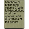 Handbook of British Fungi Volume 2; With Full Descriptions of All the Species, and Illustrations of the Genera door Mordecai Cubitt Cooke