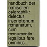 Handbuch Der Römischen Epigraphik: Delectus Inscriptionum Romanarum, Cum Monumentis Legalibus Fere Omnibus... door Karl Zell