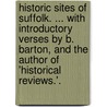 Historic Sites of Suffolk. ... With introductory verses by B. Barton, and the author of 'Historical Reviews.'. door John Wodderspoon