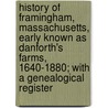 History of Framingham, Massachusetts, Early Known as Danforth's Farms, 1640-1880; With a Genealogical Register door J. H 1815-1893 Temple