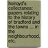 Holroyd's Collectanea: Papers relating to the history of Bradford and the towns ... in the neighbourhood, etc.