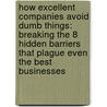 How Excellent Companies Avoid Dumb Things: Breaking the 8 Hidden Barriers That Plague Even the Best Businesses by Neil Smith