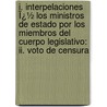 I. Interpelaciones Ï¿½ Los Ministros De Estado Por Los Miembros Del Cuerpo Legislativo: Ii. Voto De Censura door Manuel Aurelio Fuentes