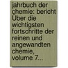 Jahrbuch Der Chemie: Bericht Über Die Wichtigsten Fortschritte Der Reinen Und Angewandten Chemie, Volume 7... by Unknown
