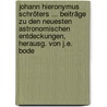 Johann Hieronymus Schröters ... Beiträge Zu Den Neuesten Astronomischen Entdeckungen, Herausg. Von J.e. Bode by Johann Hieronymus Schroter