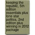 Keeping the Republic, 5th Edition Essentials Plus Lone Star Politics, 2nd Edition Plus Winning in 2012 Package