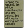 Keeping the Republic, 5th Edition Essentials Plus Lone Star Politics, 2nd Edition Plus Winning in 2012 Package by Gerald C. Wright