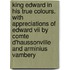 King Edward In His True Colours. With Appreciations Of Edward Vii By Comte D'haussonville And Arminius Vambery