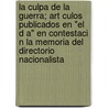 La Culpa de La Guerra; Art Culos Publicados En "El D A" En Contestaci N La Memoria del Directorio Nacionalista door Pedro Manini R. Os