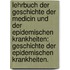 Lehrbuch der Geschichte der Medicin und der epidemischen Krankheiten: Geschichte der epidemischen Krankheiten.