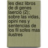 Les Diez Libros de Di Genes Laercio (2); Sobre Las Vidas, Opini Nes y Sentencias de Los Fil Sofes Mas Ilustres door Diogenes Laërtius
