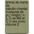 Lettres De Marie De Rabutin-Chantal Marquise De Sï¿½Vignï¿½ Ï¿½ Sa Fille Et Ï¿½ Ses Amis, Volume 2