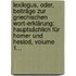 Lexilogus, Oder, Beiträge Zur Griechischen Wort-erklärung: Hauptsächlich Für Homer Und Hesiod, Volume 1...