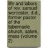 Life and Labors of Rev. Samuel Worcester, D.D., Former Pastor of the Tabernacle Church, Salem, Mass (Volume 2)