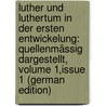 Luther Und Luthertum in Der Ersten Entwickelung: Quellenmässig Dargestellt, Volume 1,issue 1 (German Edition) door Maria Weiss Albert