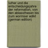 Luther und die Entscheidungsjahre der Reformation, von den Ablassthesen bis zum Wormser Edikt (German Edition) door Kalkoff Paul