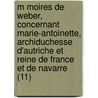M Moires de Weber, Concernant Marie-Antoinette, Archiduchesse D'Autriche Et Reine de France Et de Navarre (11) door Joseph Weber