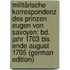 Militärische Korrespondenz Des Prinzen Eugen Von Savoyen: Bd. Jahr 1703 Bis Ende August 1705 (German Edition)