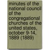 Minutes of the National Council of the Congregational Churches of the United States, October 9-14, 1889 (1889) door National Council of the States