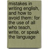 Mistakes In Writing English, And How To Avoid Them: For The Use Of All Who Teach, Write, Or Speak The Language door Marshall Train Bigelow