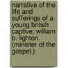 Narrative of the Life and Sufferings of a Young British Captive; William B. Lighton. (Minister of the Gospel.) by William Beebey Lighton