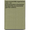 Neue Arzneimittel Organischer Natur: Von Pharmazeutisch-Chemischen Standpunkte Aus Bearbeitet (German Edition) by Rosenthaler Leopold