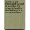 Numerical and Theoretical Treatment of Grounding Line Movement and Ice Shelf Buttressing in Marine Ice Sheets. door Daniel N. Goldberg