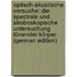 Optisch-Akustische Versuche: Die Spectrale Und Stroboskopische Untersuchung Tönender Körper (German Edition)