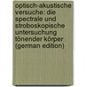 Optisch-Akustische Versuche: Die Spectrale Und Stroboskopische Untersuchung Tönender Körper (German Edition) by Mach Ernst