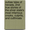 Outlaw Tales Of Nevada, 2Nd: True Stories Of The Silver State's Most Infamous Crooks, Culprits, And Cutthroats by Charles L. Convis