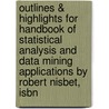 Outlines & Highlights For Handbook Of Statistical Analysis And Data Mining Applications By Robert Nisbet, Isbn door Cram101 Textbook Reviews
