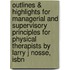 Outlines & Highlights For Managerial And Supervisory Principles For Physical Therapists By Larry J Nosse, Isbn