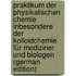 Praktikum Der Physikalischen Chemie Inbesondere Der Kolloidchemie Für Mediziner Und Biologen (German Edition)
