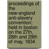 Proceedings of the New-England Anti-Slavery Convention; Held in Boston on the 27th, 28th and 29th of May, 1834 door Charles Petit-Dutaillis