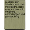 Ruodlieb, der älteste Roman des Mittelalters, nebst Epigrammen, mit Einleitung, Anmerkungen und Glossar, hrsg by Seiler