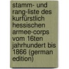 Stamm- Und Rang-Liste Des Kurfürstlich Hessischen Armee-Corps Vom 16Ten Jahrhundert Bis 1866 (German Edition) by Unknown