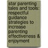 Star Parenting Tales and Tools: Respectful Guidance Strategies to Increase Parenting Effectiveness & Enjoyment