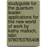 Studyguide For The Quantum Leader: Applications For The New World Of Work By Kathy Malloch, Isbn 9780763765408 by Cram101 Textbook Reviews