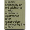 Summer Sailings by an Old Yachtsman ... With numerous illustrations after water-colour drawings by the author. by Archibald Young