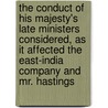 The Conduct of His Majesty's Late Ministers Considered, as It Affected the East-India Company and Mr. Hastings by Major John Scott