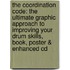 The Coordination Code: The Ultimate Graphic Approach To Improving Your Drum Skills, Book, Poster & Enhanced Cd