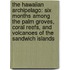 The Hawaiian Archipelago: Six Months Among the Palm Groves, Coral Reefs, and Volcanoes of the Sandwich Islands