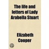 The Life and Letters of Lady Arabella Stuart (Volume 2); Including Numerous Original and Unpublished Documents door Elizabeth Cooper