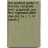 The Poetical Works of Thomas Campbell. [With a portrait, and with vignettes after designs by J. M. W. Turner.] door Thomas Campbell