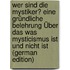 Wer Sind Die Mystiker? Eine Gründliche Belehrung Über Das Was Mysticismus Ist Und Nicht Ist (German Edition)
